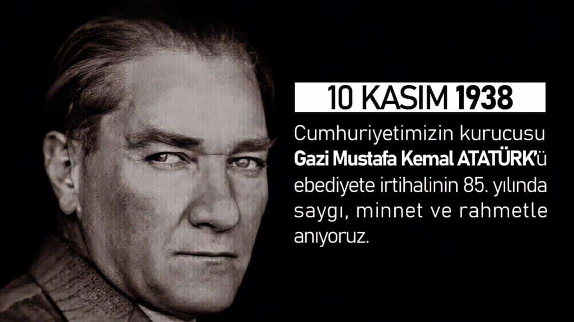 Gazi Mustafa Kemal Atatürk'ü vefatının 85. yıl dönümünde saygı, rahmet ve minnetle anıyoruz.